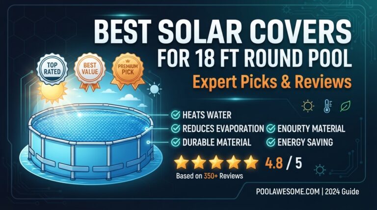 10 Best Solar Covers For 18 Ft Round Pool: Expert Reviewed 2026