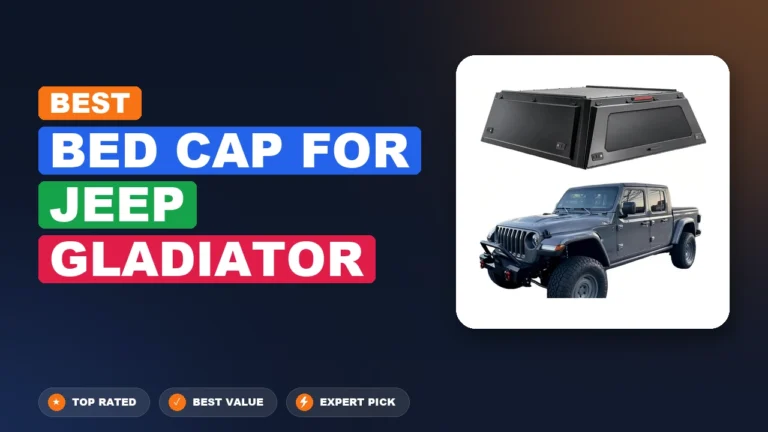9 Best Bed Cap For Jeep Gladiator 2026 – Real Testing & Top Picks