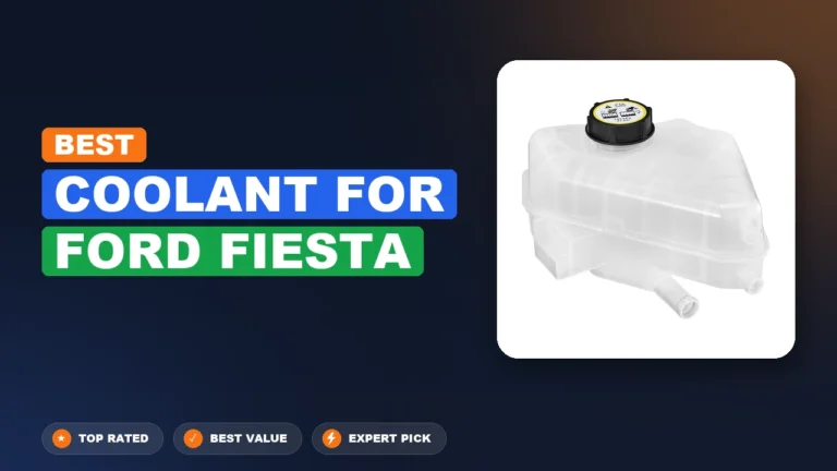 10 Best Coolant For Ford Fiesta 2026 – Expert Picks & Ranked